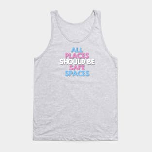 ALL PLACES SHOULD  BE SAFE SPACES Tank Top